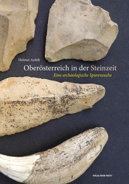 Helmut Ardelt: Oberösterreich in der Steinzeit