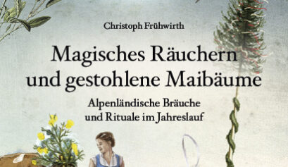 Magisches Räuchern und gestohlene Maibäume